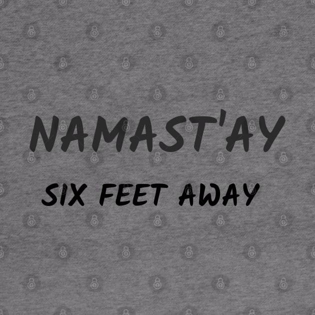 Namast`ay six feet away by Relaxing Positive Vibe